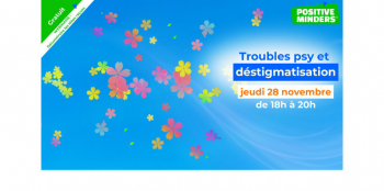 Troubles psy et déstigmatisation - Un webinaire Positive Minders