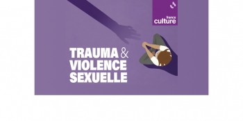 "Trauma et violence sexuelle : de l'agression à la réparation" - France Culture