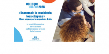 Colloque Unafam 2025 : "Usagers de la psychiatrie, tous citoyens. Mieux soigner par le respect des droits."